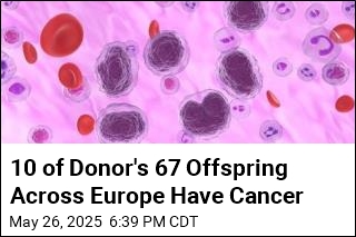 10 of Donor&#39;s 67 Offspring Across Europe Have Cancer