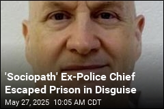 &#39;Sociopath&#39; Ex-Police Chief Escaped Prison in Disguise