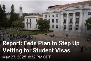 Report: Feds Plan to Step Up Vetting for Student Visas