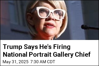 Trump Says He&#39;s Firing National Portrait Gallery Chief