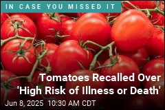 Tomatoes Recalled Over &#39;High Risk of Illness or Death&#39;
