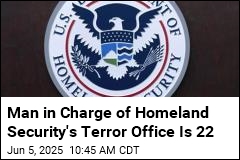 Man in Charge of Homeland Security&#39;s Terror Office Is 22