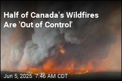 100 of Canada&#39;s Wildfires Are &#39;Out of Control&#39;