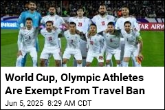 World Cup, Olympic Athletes Are Exempt From Travel Ban