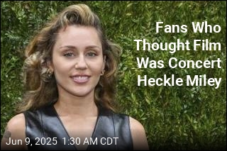 Fans Who Thought Film Was Concert Heckle Miley
