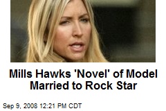 Mills Hawks 'Novel' of Model Married to Rock Star