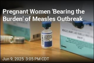Pregnant Women &#39;Bearing the Burden&#39; of Measles Outbreak