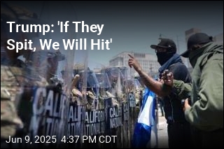 Trump: &#39;If They Spit, We Will Hit&#39;