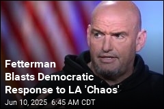 Fetterman Blasts Democrats Over LA &#39;Chaos&#39;