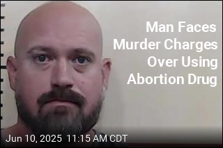 Man Faces Murder Charges Over Using Abortion Drug