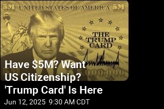 Move Over, Green Cards. Trump&#39;s &#39;Gold Card&#39; Is Coming