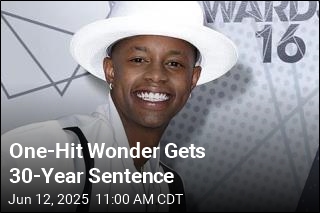 One-Hit Wonder Gets 30-Year Sentence