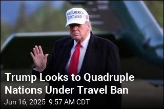 Trump Looks to Quadruple Travel Ban Nations