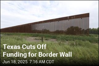 Texas Cuts Off Money Flow for Border Wall Build