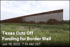 Texas Cuts Off Money Flow for Border Wall Build