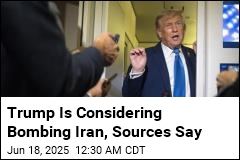 Sources Say Trump Is Considering Bombing Iran