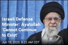 Israeli Defense Minister: Ayatollah &#39;Cannot Continue to Exist&#39;