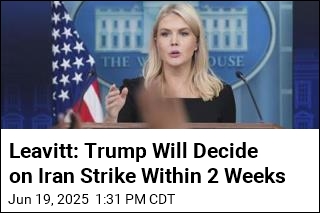 Leavitt: Trump to Make Up His Mind on Iran Within 2 Weeks