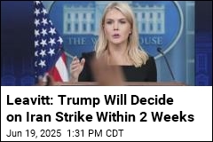 Leavitt: Trump to Make Up His Mind on Iran Within 2 Weeks