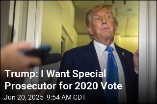 Trump: I Want Special Prosecutor for 2020 Vote