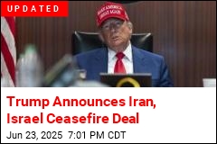 Trump: Iran, Israel Have Agreed to &#39;Total Ceasefire&#39;