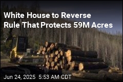 White House to Reverse Rule That Protects 59M Acres