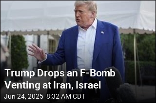 Trump Drops an F-Bomb Venting at Iran, Israel