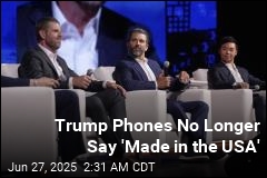Trump Phones No Longer Say &#39;Made in the USA&#39;
