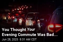 You Thought Your Evening Commute Was Bad...