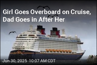 Girl Goes Overboard on Cruise, Followed by &#39;Hero&#39; Dad