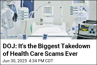 DOJ: It&#39;s the Biggest Takedown of Health Care Scams Ever