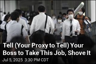 Tell (Your Proxy to Tell) Your Boss to Take This Job, Shove It