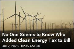No One Seems to Know Who Added Clean Energy Tax to Bill