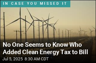 No One Seems to Know Who Added Clean Energy Tax to Bill