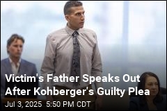 Victim&#39;s Father Speaks Out After Kohberger&#39;s Guilty Plea