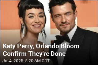 Katy Perry, Orlando Bloom Confirm They&#39;re Done