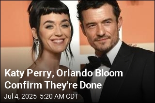 Katy Perry, Orlando Bloom Confirm They&#39;re Done