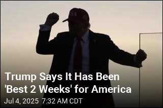 Trump Proclaims It&#39;s Been the &#39;Best 2 Weeks&#39;