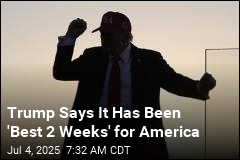 Trump Proclaims It&#39;s Been the &#39;Best 2 Weeks&#39;