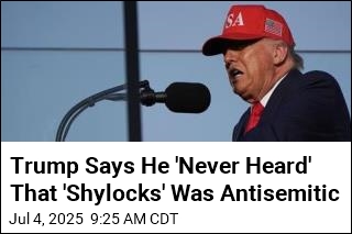 Trump Says He &#39;Never Heard&#39; That &#39;Shylocks&#39; Was Antisemitic