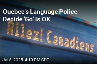 Quebec&#39;s Language Police Decide &#39;Go&#39; Is OK