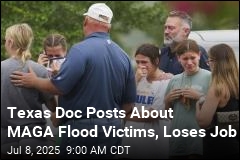 Texas Doctor Fired After Post About &#39;MAGA&#39; Flood Victims