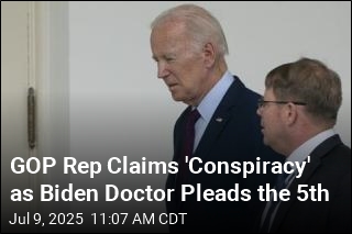 GOP Rep Claims 'Conspiracy' as Biden Doctor Pleads the 5th