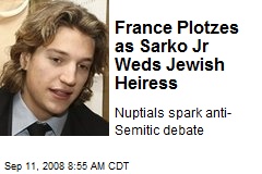 France Plotzes as Sarko Jr Weds Jewish Heiress