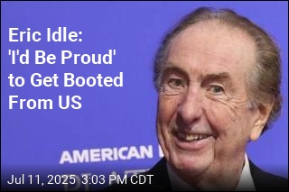 Eric Idle: &#39;I&#39;d Be Proud&#39; to Get Booted From US