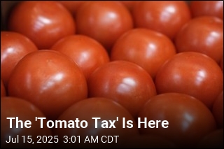 The &#39;Tomato Tax&#39; Is Here