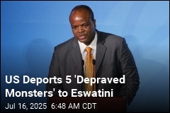 US Deports 5 &#39;Depraved Monsters&#39; to Eswatini