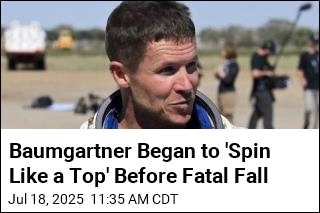 Baumgartner Began to &#39;Spin Like a Top&#39; Before Fatal Fall