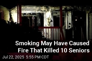 Smoking May Have Caused Fire That Killed 10 Seniors