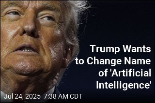 Trump Wants to Change Name of &#39;Artificial Intelligence&#39;